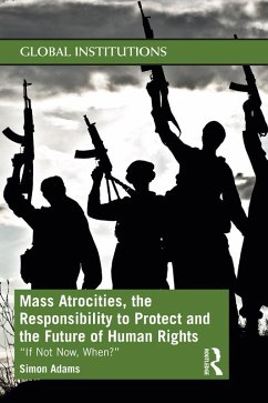 Mass Atrocities, the Responsibility to Protect and the Future of Human Rights (eBook, ePUB) - Adams, Simon