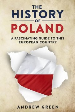 The History of Poland: A Fascinating Guide to this European Country (eBook, ePUB) - Green, Andrew