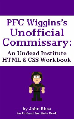 Cover PFC Wiggins's Unofficial Commissary: An Undead Institute HTML & CSS Workbook (eBook, ePUB)