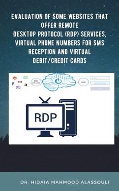 Evaluation of Some Websites that Offer Remote Desktop Protocol (RDP) Services, Virtual Phone Numbers for SMS Reception and Virtual Debit/Credit Cards (eBook, ePUB) - Alassouli, Hidaia Mahmood
