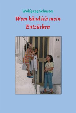 Wem künd ich mein Entzücken (eBook, ePUB) - Schuster, Wolfgang