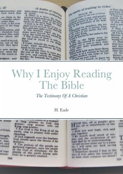 Why I Enjoy Reading The Bible: The Testimony Of A Christian (eBook, ePUB) - Eade, H.