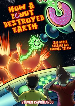 How A Donut Destroyed Earth (And Other Strange and Unusual Tales) (eBook, ePUB) - Capobianco, Steven