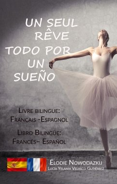 Un seul rêve / Todo por un sueño (livre bilingue: français - espagnol) (eBook, ePUB) Cover Un seul rêve / Todo por un sueño (livre bilingue: français - espagnol) (eBook, ePUB)