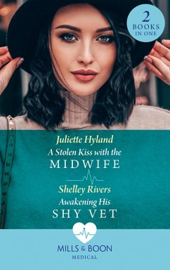 A Stolen Kiss With The Midwife / Awakening His Shy Vet: A Stolen Kiss with the Midwife / Awakening His Shy Vet (Mills & Boon Medical) (eBook, ePUB) - Hyland, Juliette; Rivers, Shelley