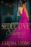 Seductive Silence: A Fun and Steamy Historical Regency (Mistress in the Making, #1) (eBook, ePUB)