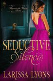 Seductive Silence: A Fun and Steamy Historical Regency (Mistress in the Making, #1) (eBook, ePUB) Seductive Silence: A Fun and Steamy Historical Regency (Mistress in the Making, #1) (eBook, ePUB)