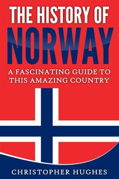 The History of Norway: A Fascinating Guide to this Amazing Country (eBook, ePUB) - Hughes, Christopher