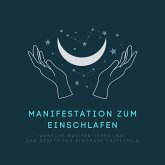 Manifestation zum Einschlafen: Wünsche manifestieren und das Gesetz der Resonanz entfesseln (MP3-Download)