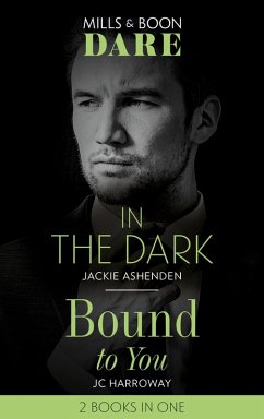 In The Dark / Bound To You: In the Dark / Bound to You (Mills & Boon Dare) (eBook, ePUB) - Ashenden, Jackie; Harroway, Jc