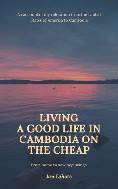 Living a Good Life in Cambodia on the Cheap (eBook, ePUB) - Lahote, Jan