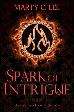Spark of Intrigue (Unexpected Heroes, #4) (eBook, ePUB) - Lee, Marty C.