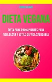 Dieta Vegana: Dieta Para Principiantes Para Adelgazar Y Estilo De Vida Saludable (eBook, ePUB)