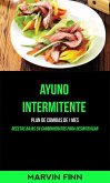 Ayuno intermitente: Plan de comidas de 1 mes (Recetas bajas en carbohidratos para desintoxicar) (eBook, ePUB)