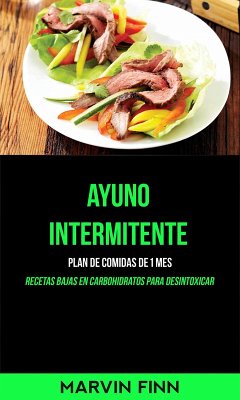 Cover Ayuno intermitente: Plan de comidas de 1 mes (Recetas bajas en carbohidratos para desintoxicar) (eBook, ePUB)