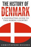 The History of Denmark: A Fascinating Guide to this Nordic Country (eBook, ePUB)