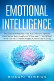 Emotional Intelligence: The Guide You Need to Have a Better Life. Improve Your Social Skills and Emotional Agility, Overcome Anxiety, Stress and Depression, and Raise Your EQ (Your Mind Secret Weapons, #7) (eBook, ePUB)