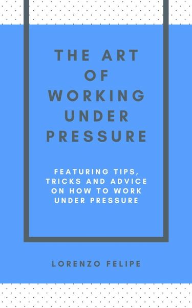 The Art of Working Under Pressure (eBook, ePUB)