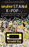 Understand K-pop: Deconstructing the Obsession and Toxicity in K-pop Stan Culture (Kiss, Kill, K-pop, #1) (eBook, ePUB)