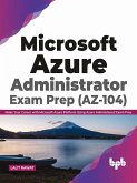 Microsoft Azure Administrator Exam Prep (AZ-104): Make Your Career with Microsoft Azure Platform Using Azure Administered Exam Prep (English Edition) (eBook, ePUB)