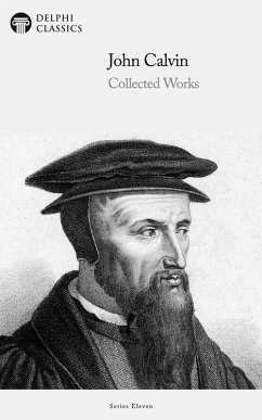 Delphi Collected Works of John Calvin (Illustrated) (eBook, ePUB) - Calvin, John