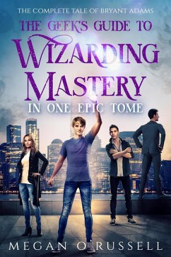 The Geek's Guide to Wizarding Mastery in One Epic Tome (eBook, ePUB) - O'Russell, Megan