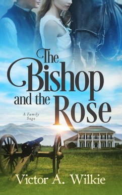 The Bishop and the Rose: A Family Saga (eBook, ePUB) - Wilkie, Victor A.