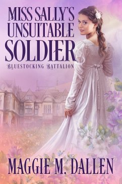 Miss Sally's Unsuitable Soldier (Bluestocking Battalion, #3) (eBook, ePUB) - Dallen, Maggie