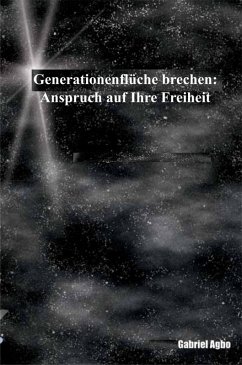 Generationenflüche brechen: Anspruch auf Ihre Freiheit (eBook, ePUB) - Agbo, Gabriel