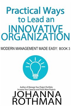 Practical Ways to Lead an Innovative Organization (Modern Management Made Easy, #3) (eBook, ePUB) - Rothman, Johanna