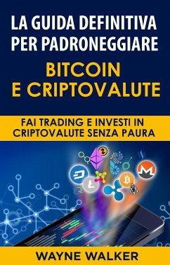 La Guida Definitiva Per Padroneggiare Bitcoin E Criptovalute (eBook, ePUB) - Walker, Wayne