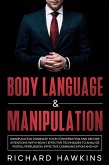 Body Language & Manipulation: Dominate Your Conversation and Decode Intentions With Highly Effective Techniques to Analyze People, Persuasion, Effective Communication and NLP (Your Mind Secret Weapons, #5) (eBook, ePUB)