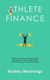 Athlete Finance: An Athlete's Guide to Financial Planning, Managing Cash Flow, Avoiding Debt, Smart Investing, and Retirement Planning (eBook, ePUB)