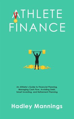 Cover Athlete Finance: An Athlete's Guide to Financial Planning, Managing Cash Flow, Avoiding Debt, Smart Investing, and Retirement Planning (eBook, ePUB)