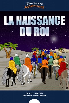 La Naissance du Roi (fixed-layout eBook, ePUB) - Adventures, Bible Pathway; Reid, Pip