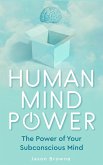 Human Mind Power the Power of Your Subconscious Mind (eBook, ePUB)