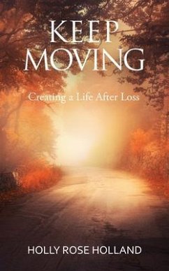 Keep Moving, Creating a Life After Loss (eBook, ePUB) - Holland, Holly
