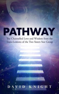 PATHWAY: The Channelled Love and Wisdom from the Trans-Leátions of the Two Sisters Star Group (eBook, ePUB) - Knight, David