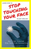 Learn How To Stop Touching Your Face In Just One Day (Don't Get Infected.Stay Safe From Coronavirus) (eBook, ePUB)