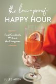 The Low-Proof Happy Hour: Real Cocktails Without the Hangover (eBook, ePUB)