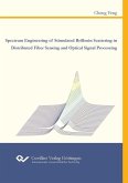 Spectrum Engineering of Stimulated Brillouin Scattering in Distributed Fiber Sensing and Optical Signal Processing (eBook, PDF) Spectrum Engineering of Stimulated Brillouin Scattering in Distributed Fiber Sensing and Optical Signal Processing (eBook, PDF)