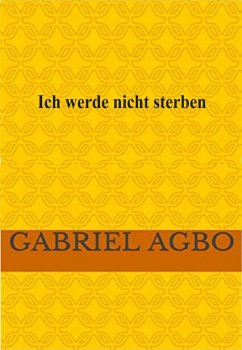 Ich werde nicht sterben (eBook, ePUB) - Agbo, Gabriel
