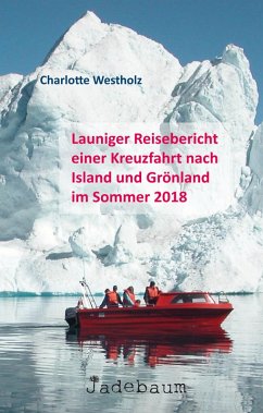Launiger Reisebericht einer Kreuzfahrt nach Island und Grönland im Sommer 2018 (eBook, ePUB) - Westholz, Charlotte