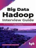Big Data Hadoop Interview Guide: Get Answers to the Most Frequently Asked Questions in a Hadoop Interview (English Edition) (eBook, ePUB)