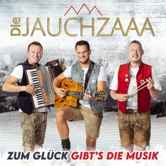 Zum Glück Gibt'S Die Musik - Jauchzaaa,Die