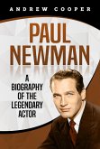 Paul Newman: A Biography of the Legendary Actor (eBook, ePUB)