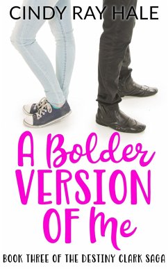 A Bolder Version of Me (The Destiny Clark Saga, #3) (eBook, ePUB) - Hale, Cindy Ray