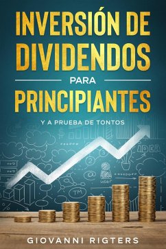 Inversión De Dividendos Para Principiantes Y A Prueba De Tontos (eBook, ePUB) - Rigters, Giovanni