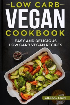 Cover Low-Carb Vegan Cookbook: Easy and Delicious Low Carb Vegan Recipes (eBook, ePUB)