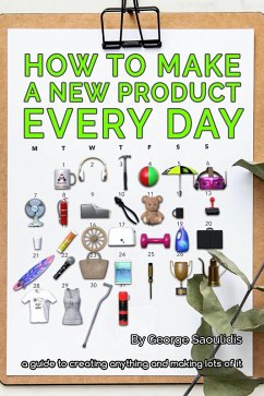 How to Make a New Product Every Day (eBook, ePUB) - Saoulidis, George